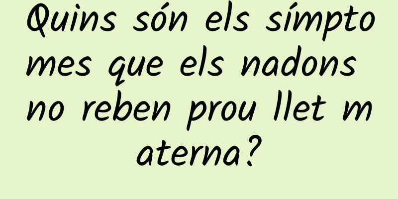 Quins són els símptomes que els nadons no reben prou llet materna?