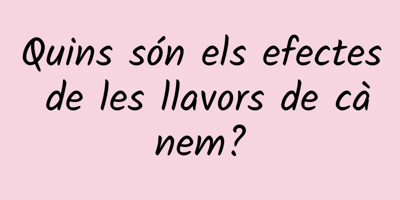 Quins són els efectes de les llavors de cànem?