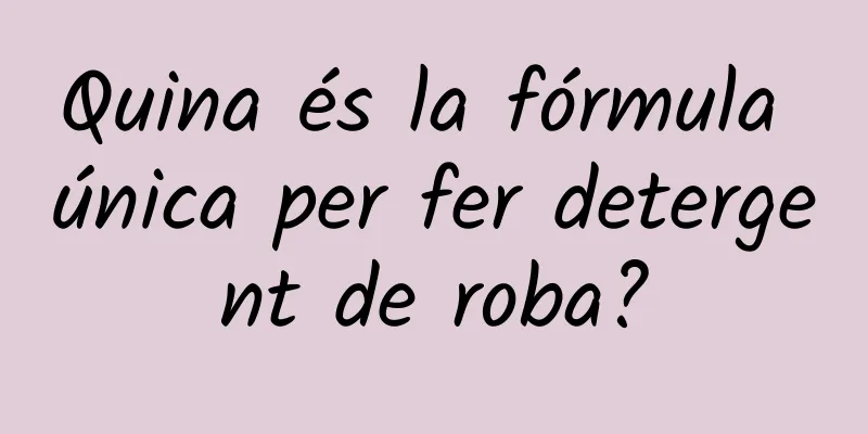 Quina és la fórmula única per fer detergent de roba?