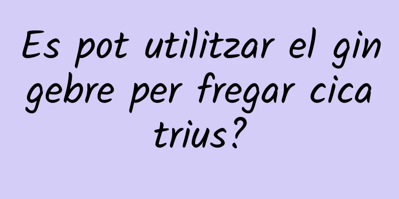 Es pot utilitzar el gingebre per fregar cicatrius?