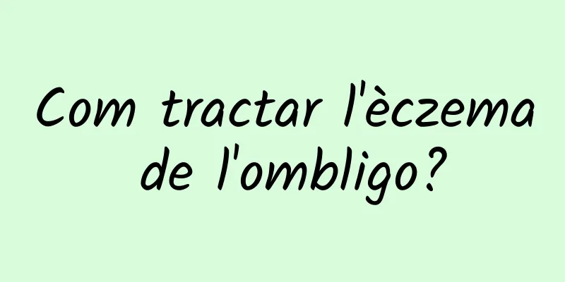 Com tractar l'èczema de l'ombligo?