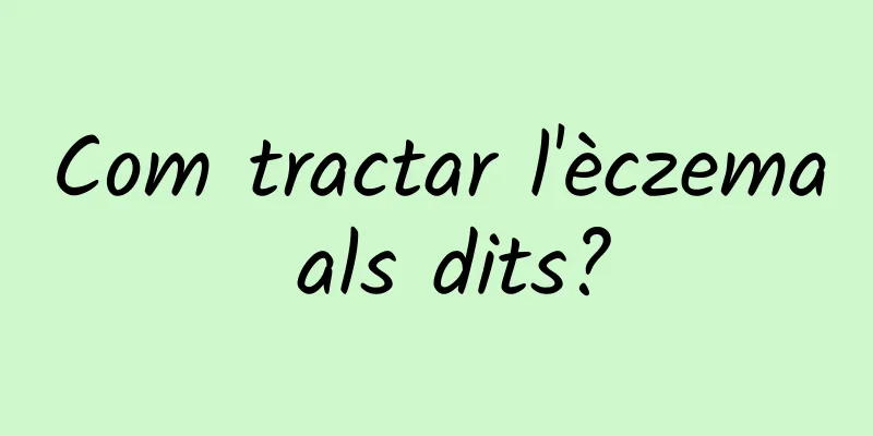 Com tractar l'èczema als dits?