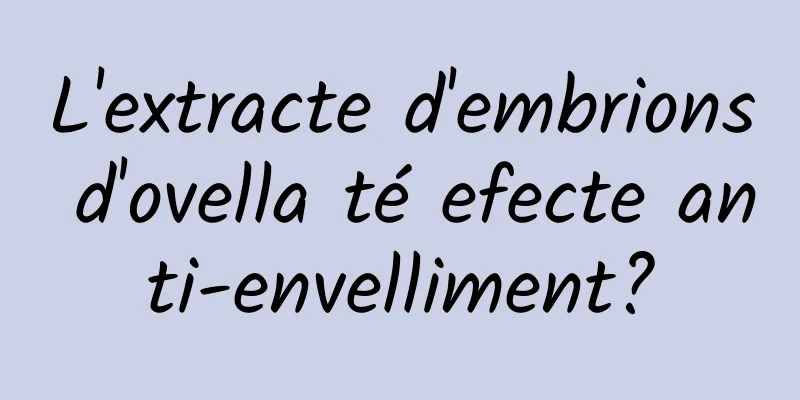 L'extracte d'embrions d'ovella té efecte anti-envelliment?