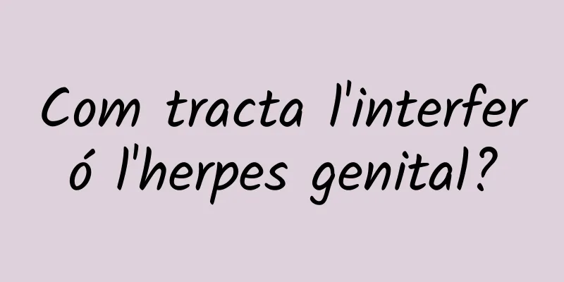 Com tracta l'interferó l'herpes genital?