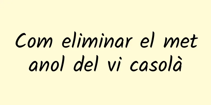 Com eliminar el metanol del vi casolà