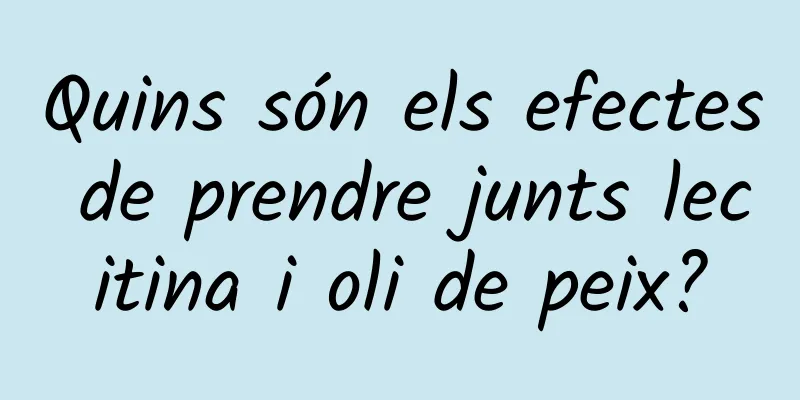 Quins són els efectes de prendre junts lecitina i oli de peix?