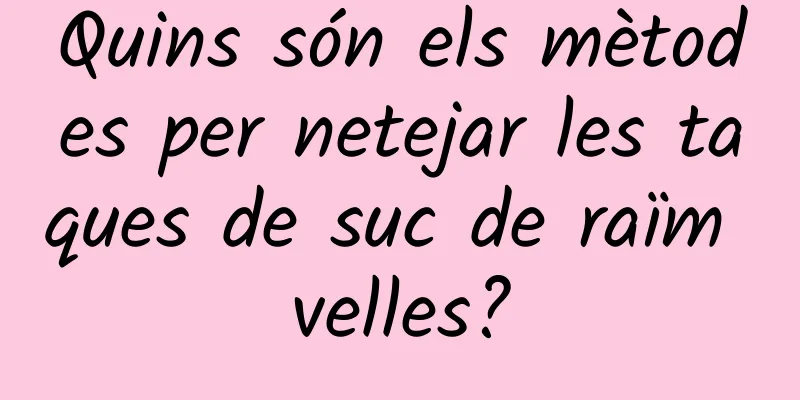 Quins són els mètodes per netejar les taques de suc de raïm velles?