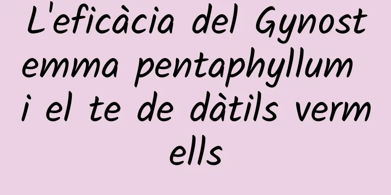 L'eficàcia del Gynostemma pentaphyllum i el te de dàtils vermells