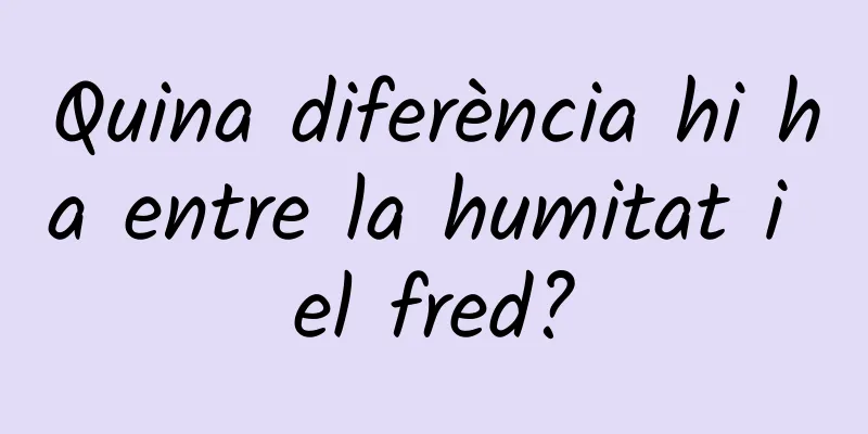 Quina diferència hi ha entre la humitat i el fred?