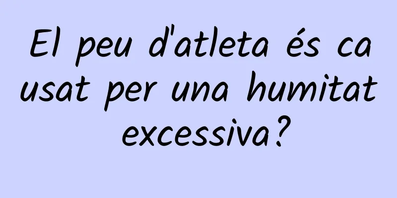 El peu d'atleta és causat per una humitat excessiva?