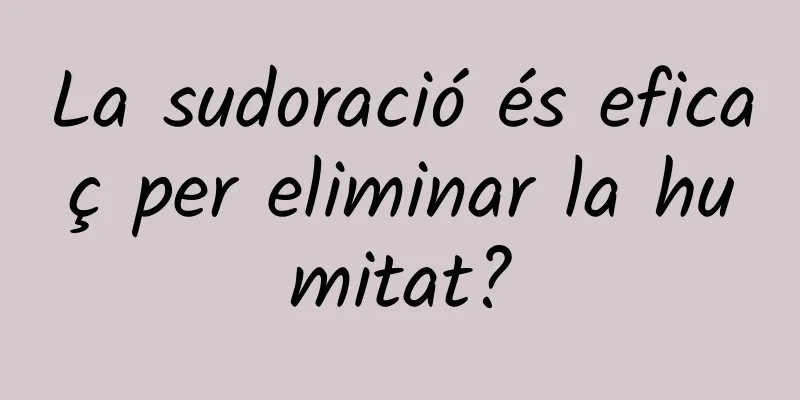 La sudoració és eficaç per eliminar la humitat?