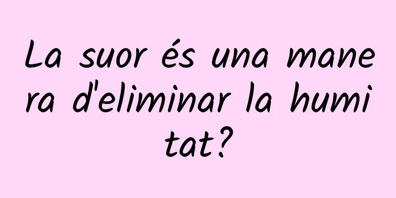 La suor és una manera d'eliminar la humitat?