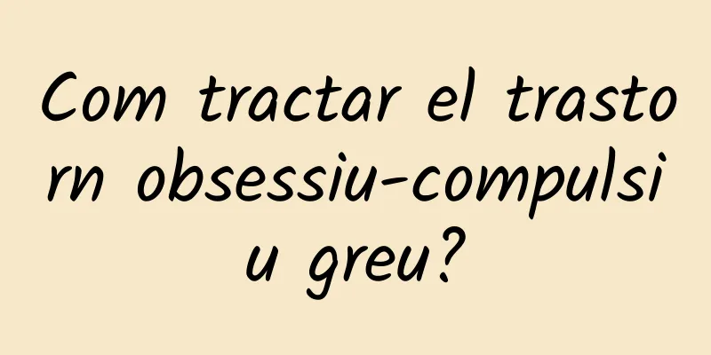 Com tractar el trastorn obsessiu-compulsiu greu?