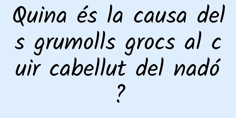 Quina és la causa dels grumolls grocs al cuir cabellut del nadó?