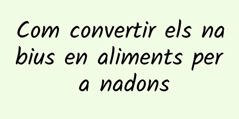 Com convertir els nabius en aliments per a nadons