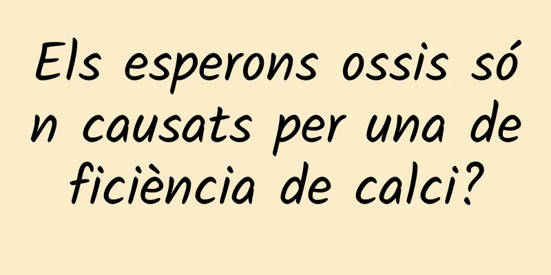 Els esperons ossis són causats per una deficiència de calci?