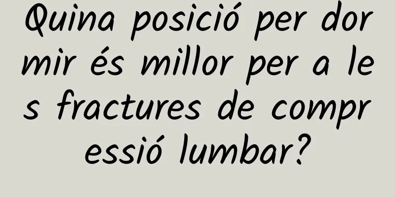 Quina posició per dormir és millor per a les fractures de compressió lumbar?
