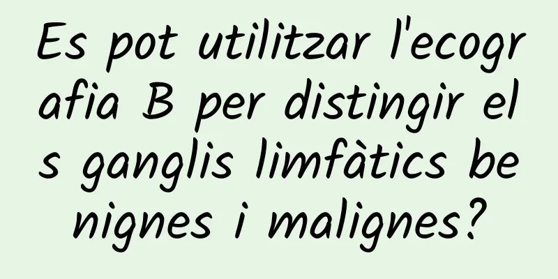 Es pot utilitzar l'ecografia B per distingir els ganglis limfàtics benignes i malignes?