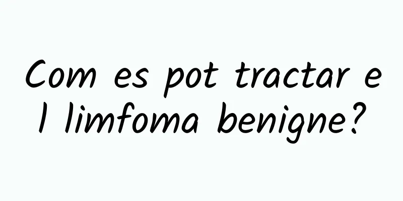 Com es pot tractar el limfoma benigne?