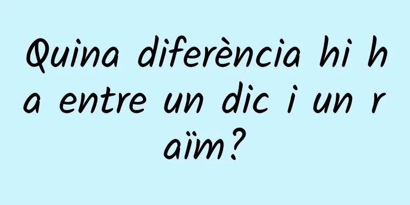 Quina diferència hi ha entre un dic i un raïm?