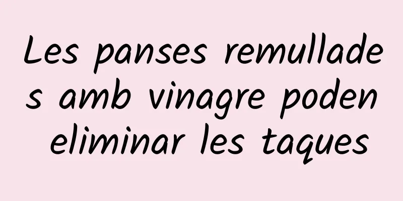 Les panses remullades amb vinagre poden eliminar les taques
