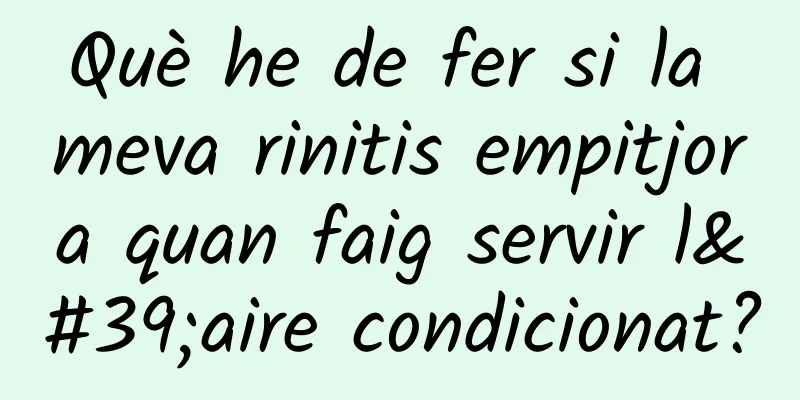 Què he de fer si la meva rinitis empitjora quan faig servir l'aire condicionat?