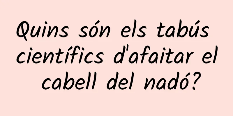Quins són els tabús científics d'afaitar el cabell del nadó?