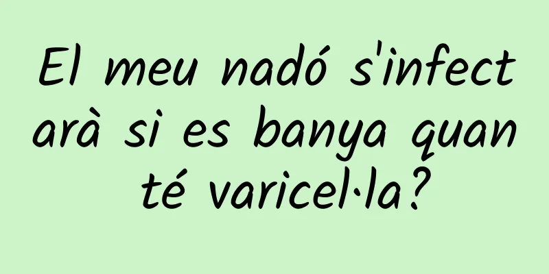 El meu nadó s'infectarà si es banya quan té varicel·la?