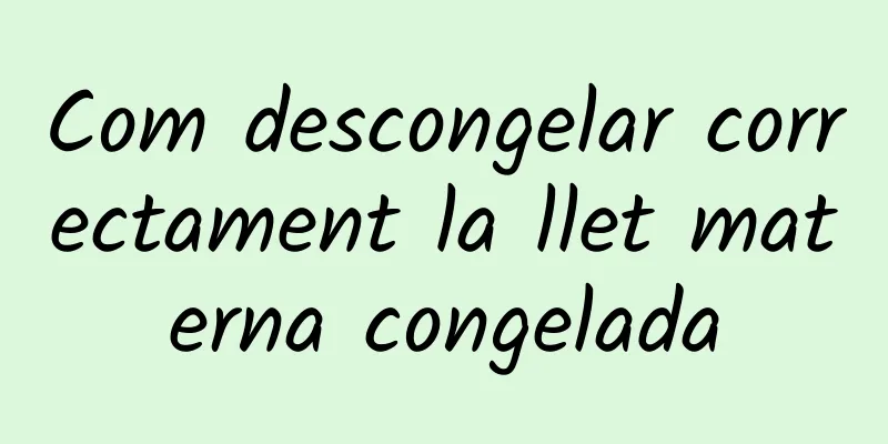 Com descongelar correctament la llet materna congelada