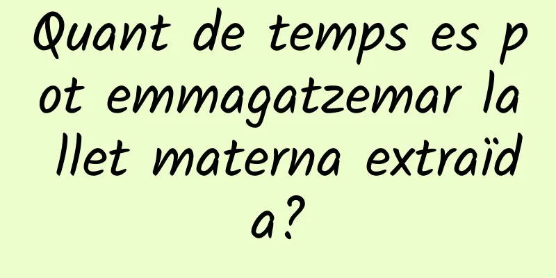 Quant de temps es pot emmagatzemar la llet materna extraïda?