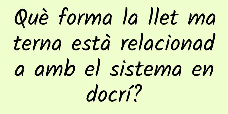 Què forma la llet materna està relacionada amb el sistema endocrí?