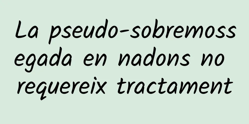La pseudo-sobremossegada en nadons no requereix tractament