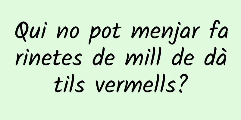 Qui no pot menjar farinetes de mill de dàtils vermells?
