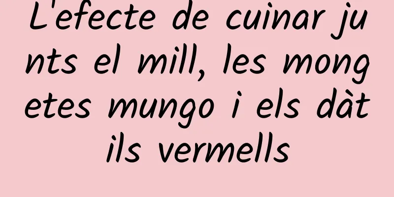 L'efecte de cuinar junts el mill, les mongetes mungo i els dàtils vermells