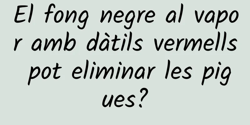 El fong negre al vapor amb dàtils vermells pot eliminar les pigues?