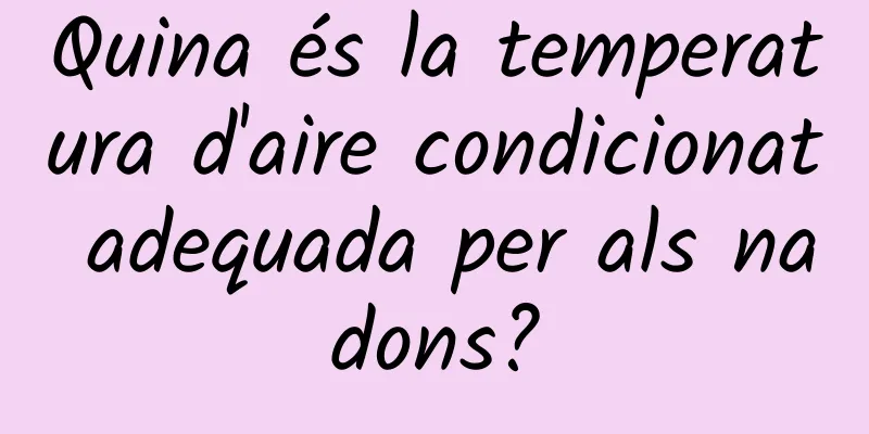 Quina és la temperatura d'aire condicionat adequada per als nadons?