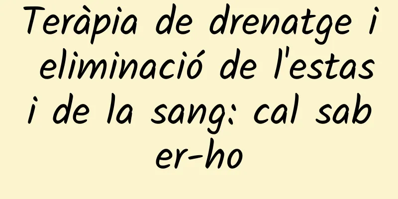 Teràpia de drenatge i eliminació de l'estasi de la sang: cal saber-ho