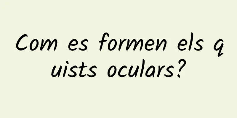 Com es formen els quists oculars?