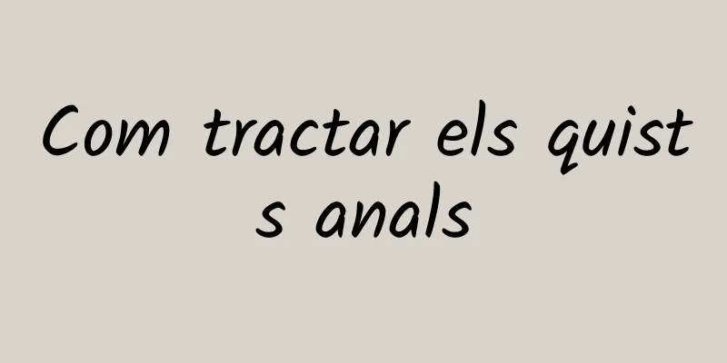 Com tractar els quists anals