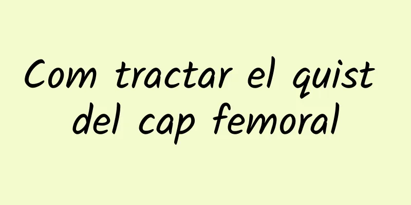 Com tractar el quist del cap femoral