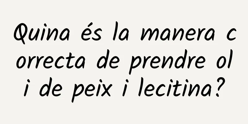 Quina és la manera correcta de prendre oli de peix i lecitina?