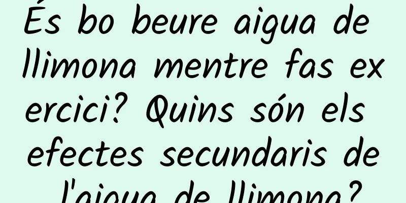 És bo beure aigua de llimona mentre fas exercici? Quins són els efectes secundaris de l'aigua de llimona?