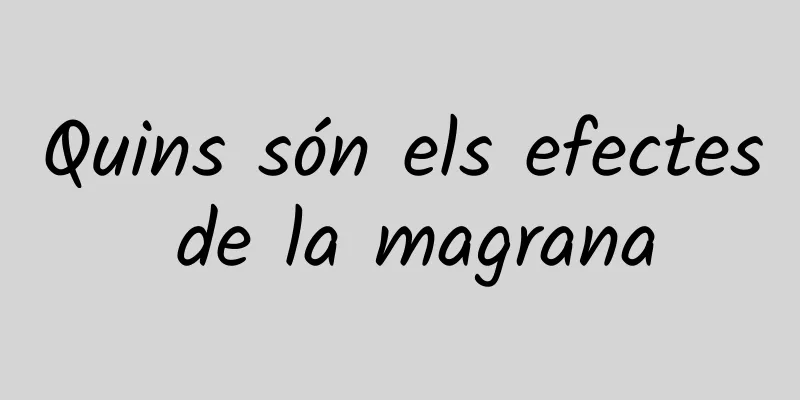 Quins són els efectes de la magrana