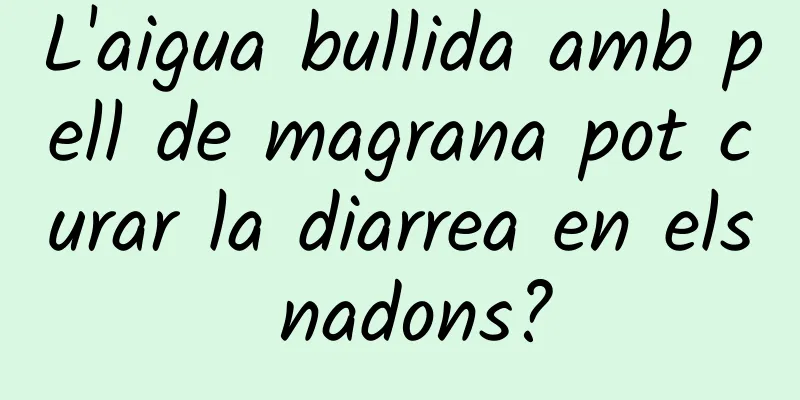 L'aigua bullida amb pell de magrana pot curar la diarrea en els nadons?
