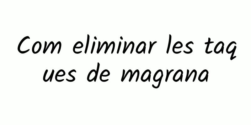 Com eliminar les taques de magrana
