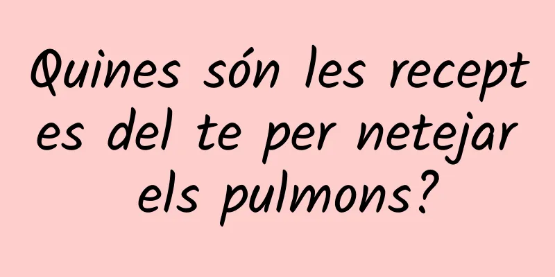 Quines són les receptes del te per netejar els pulmons?