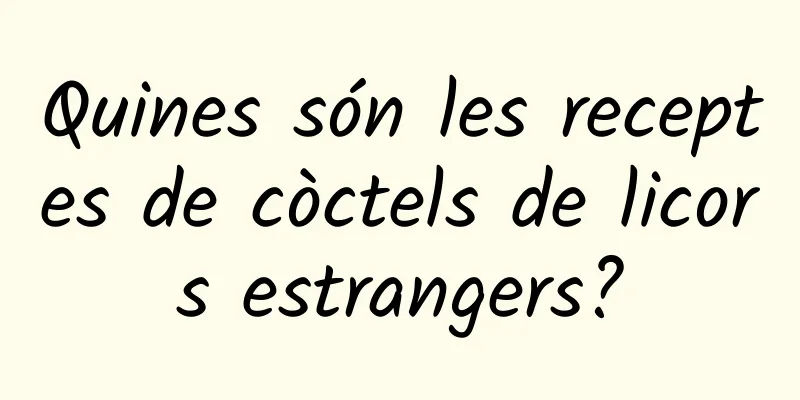 Quines són les receptes de còctels de licors estrangers?