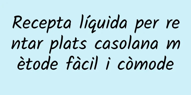 Recepta líquida per rentar plats casolana mètode fàcil i còmode