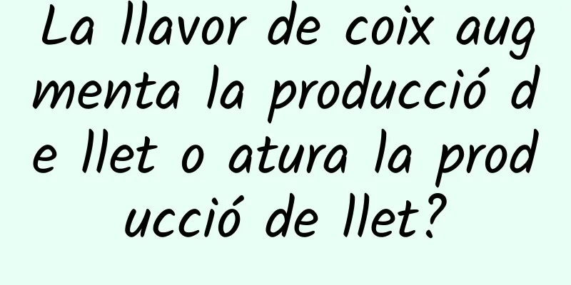 La llavor de coix augmenta la producció de llet o atura la producció de llet?