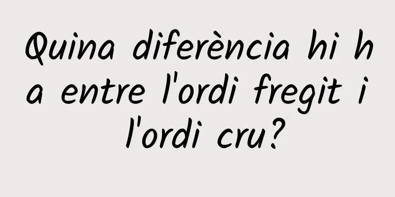 Quina diferència hi ha entre l'ordi fregit i l'ordi cru?